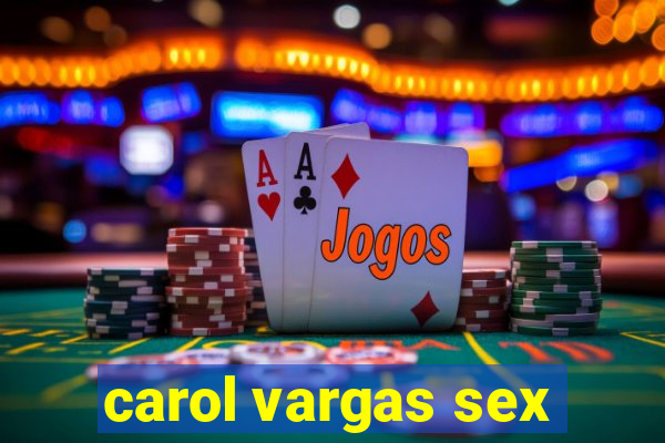 carol vargas sex